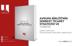 Milli İstihbarat Akademisi’nden Kritik AB Analizi: Türkiye Gümrük Birliği’ni Güncellemeli ve Stratejik Otonomisini Güçlendirmeli