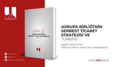Milli İstihbarat Akademisi’nden Kritik AB Analizi: Türkiye Gümrük Birliği’ni Güncellemeli ve Stratejik Otonomisini Güçlendirmeli