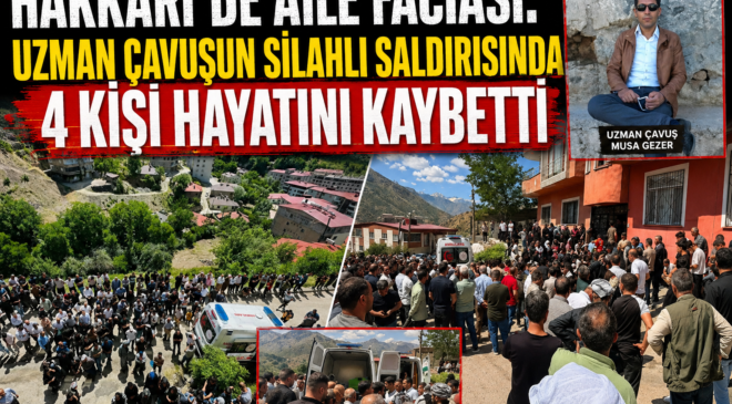 Hakkari’de aile katliamı: Uzman çavuş eşini ve 3 yakınını silahla öldürdü