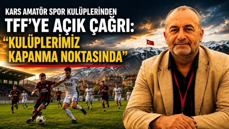 Kars Amatör Spor Kulüplerinden TFF’ye Açık Çağrı: “Kulüplerimiz Kapanma Noktasında”